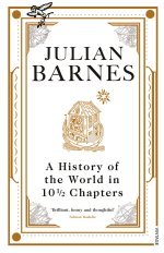 A History of the World in 10½ Chapters by Julian Barnes